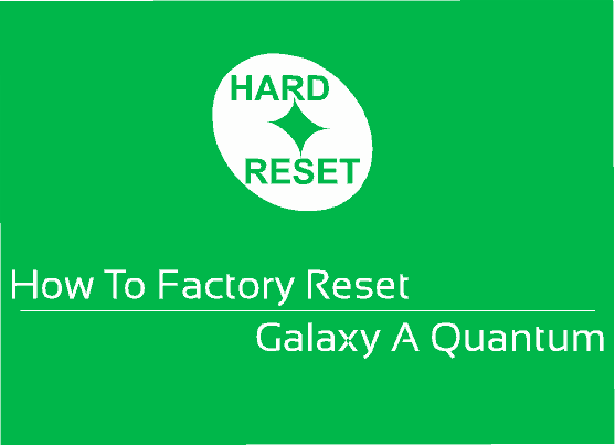 hard reset galaxy a quantum