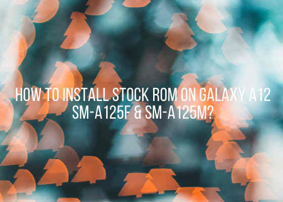 install stock rom galaxy a12
