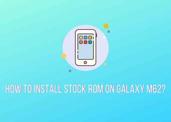 galaxy m62 stock rom install