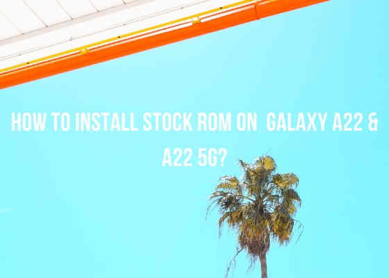 a22 a22 5g stock rom install