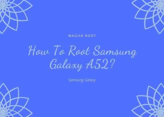 galaxy a52 root magisk optimized